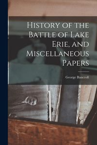 Produktbild: History of the Battle of Lake Erie, and Miscellaneous Papers