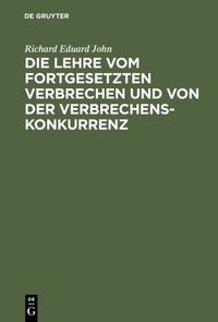 Produktbild: Die Lehre vom fortgesetzten Verbrechen und von der Verbrechenskonkurrenz
