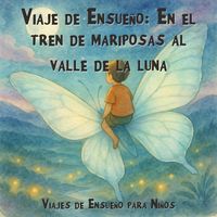 Produktbild: Viajes de Ensue&ntilde;o para Ni&ntilde;os, Viaje de Ensue&ntilde;o: En el tren de mariposas al valle de la luna