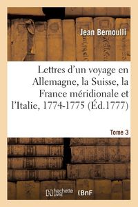 Produktbild: Lettres d'un voyage en Allemagne, la Suisse, la France m&eacute;ridionale et l'Italie, 1774-1775. Tome 3