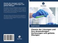 Produktbild: Chemie der L&ouml;sungen und ihre Anwendungen: Vorlesungen und gel&ouml;ste &Uuml;bungen