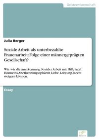 Produktbild: Soziale Arbeit als unterbezahlte Frauenarbeit: Folge einer m&auml;nnergepr&auml;gten Gesellschaft?