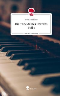 Produktbild: Die T&ouml;ne deines Herzens Teil 1. Life is a Story - story.one