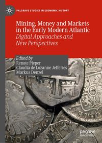 Produktbild: Mining, Money and Markets in the Early Modern Atlantic