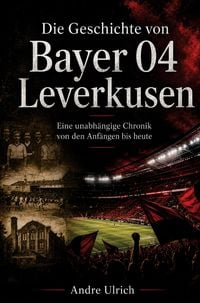Produktbild: Die Geschichte von Bayer 04 Leverkusen