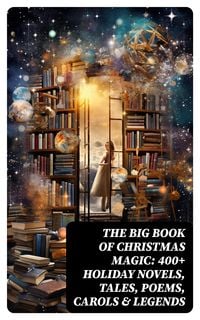 Produktbild: The Big Book of Christmas Magic: 400+ Holiday Novels, Tales, Poems, Carols & Legends