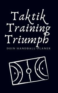 Produktbild: Taktik, Training, Triumph. Dein Handball-Planer