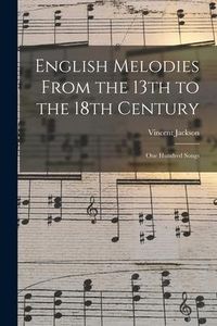 Produktbild: English Melodies From the 13th to the 18th Century: One Hundred Songs