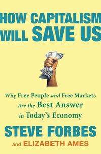 Produktbild: How Capitalism Will Save Us: Why Free People and Free Markets Are the Best Answer in Today's Economy