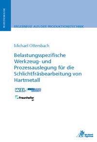 Produktbild: Belastungsspezifische Werkzeug- und Prozessauslegung f&uuml;r die Schlichtfr&auml;sbearbeitung von Hartmetall