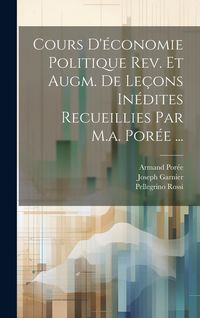 Produktbild: Cours D'&eacute;conomie Politique Rev. Et Augm. De Le&ccedil;ons In&eacute;dites Recueillies Par M.a. Por&eacute;e ...