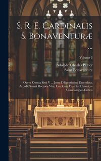 Produktbild: S. R. E. Cardinalis S. Bonaventur&aelig; ...: Opera Omnia Sixti V ... Jussu Diligentissime Emendata; Accedit Sancti Doctoris Vita, Una Cum Diatriba Historic