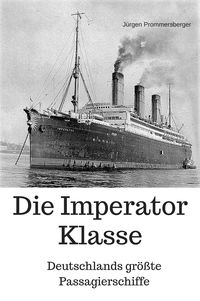 Bild vom Artikel Die Imperator Klasse - Deutschlands größte Passagierschiffe vom Autor Jürgen Prommersberger