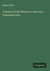 Produktbild: A History of the World on a New and Systematic Plan