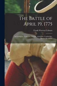 Produktbild: The Battle of April 19, 1775: In Lexington, Concord, Lincoln, Arlington, Cambridge, Somerville and C