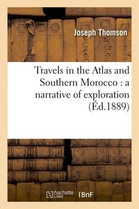 Produktbild: Travels in the Atlas and Southern Morocco: A Narrative of Exploration (&Eacute;d.1889)