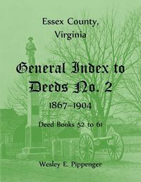 Produktbild: Essex County, Virginia General Index to Deeds No. 2, 1867-1904, Deed Books 52 to 61