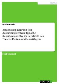 Produktbild: Bausch&auml;den aufgrund von Ausf&uuml;hrungsfehlern. Typische Ausf&uuml;hrungsfehler im Berufsfeld des Fliesen-, Platten- und Mosaiklegers