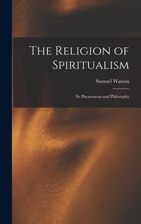 Produktbild: The Religion of Spiritualism [microform]: Its Phenomena and Philosophy
