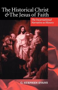 Produktbild: The Historical Christ & the Jesus of Faith ' the Incarnational Narrative as History '