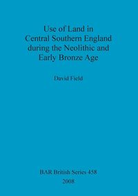 Bild vom Artikel Use of Land in Central Southern England during the Neolithic and Early Bronze Age vom Autor David Field