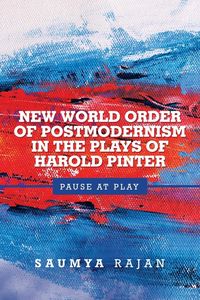 Produktbild: New World Order of Postmodernism in the Plays of Harold Pinter