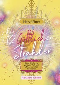 Produktbild: Herz&ouml;ffner &ndash; Die 12 G&ouml;ttlichen Strahlen