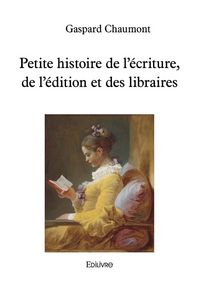 Produktbild: Petite histoire de l'&eacute;criture, de l'&eacute;dition et des libraires