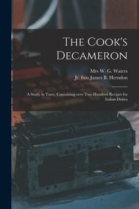 Produktbild: The Cook's Decameron: a Study in Taste, Containing Over Two Hundred Recipes for Italian Dishes