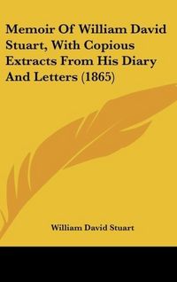 Produktbild: Stuart, W: Memoir Of William David Stuart, With Copious Extr