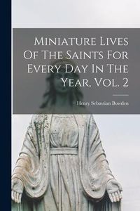 Produktbild: Miniature Lives Of The Saints For Every Day In The Year, Vol. 2