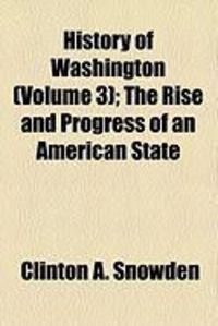 Produktbild: History of Washington (Volume 3); The Rise and Progress of an American State
