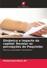 Produktbild: Din&acirc;mica e impacto do capital: Revelar as percep&ccedil;&otilde;es do Paquist&atilde;o