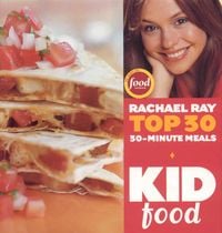 Produktbild: Kid Food: Rachael Ray's Top 30 30-Minute Meals