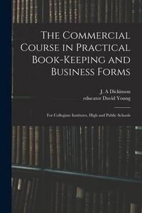 Produktbild: The Commercial Course in Practical Book-keeping and Business Forms: for Collegiate Institutes, High and Public Schools