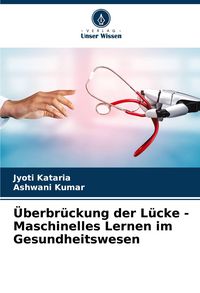 Produktbild: &Uuml;berbr&uuml;ckung der L&uuml;cke - Maschinelles Lernen im Gesundheitswesen