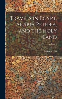 Produktbild: Travels in Egypt, Arabia Petr&aelig;a, and the Holy Land; Volume 1