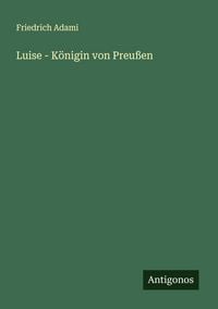 Produktbild: Luise - K&ouml;nigin von Preu&szlig;en