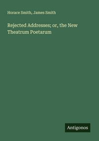 Produktbild: Rejected Addresses; or, the New Theatrum Poetarum