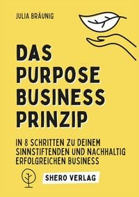 Produktbild: Das Purpose Business Prinzip: In 8 einfachen Schritten zu deinem ganzheitlich erf&uuml;llenden Unternehmen