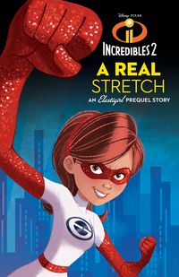 Produktbild: Incredibles 2: A Real Stretch: An Elastigirl Prequel Story