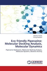 Produktbild: Eco friendly Piperazine: Molecular Docking Analysis, Molecular Dynamics