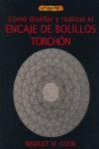 Produktbild: C&oacute;mo dise&ntilde;ar y realizar encaje de bolillos torch&oacute;n