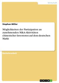 Produktbild: M&ouml;glichkeiten der Partizipation an zunehmenden M&A-Aktivit&auml;ten chinesischer Investoren auf dem deutschen Markt