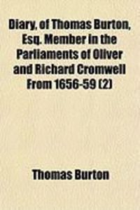 Produktbild: Diary, of Thomas Burton, Esq. Member in the Parliaments of Oliver and Richard Cromwell from 1656-59 (2)