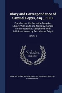 Produktbild: Diary and Correspondence of Samuel Pepys, esq., F.R.S.: From his ms. Cypher in the Pepysian Library, With a Life and Notes by Richard Lord Braybrooke;