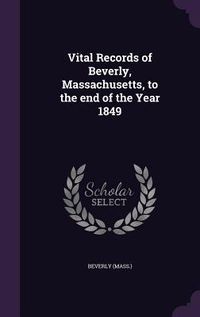 Produktbild: Vital Records of Beverly, Massachusetts, to the end of the Year 1849