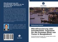 Produktbild: Mikrofinanzierung oder Schuldenfalle: Argument f&uuml;r die Grameen Bank von Yunus in Bangladesch