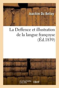 Produktbild: La Deffence Et Illustration de la Langue Fran&ccedil;oyse, (&Eacute;d.1839)
