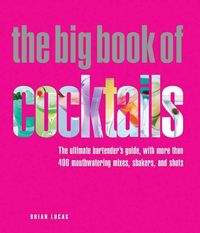 Produktbild: The Big Book of Cocktails: The Ultimate Bartender's Guide with More Than 400 Mouthwatering Mixes, Shakers, and Shots